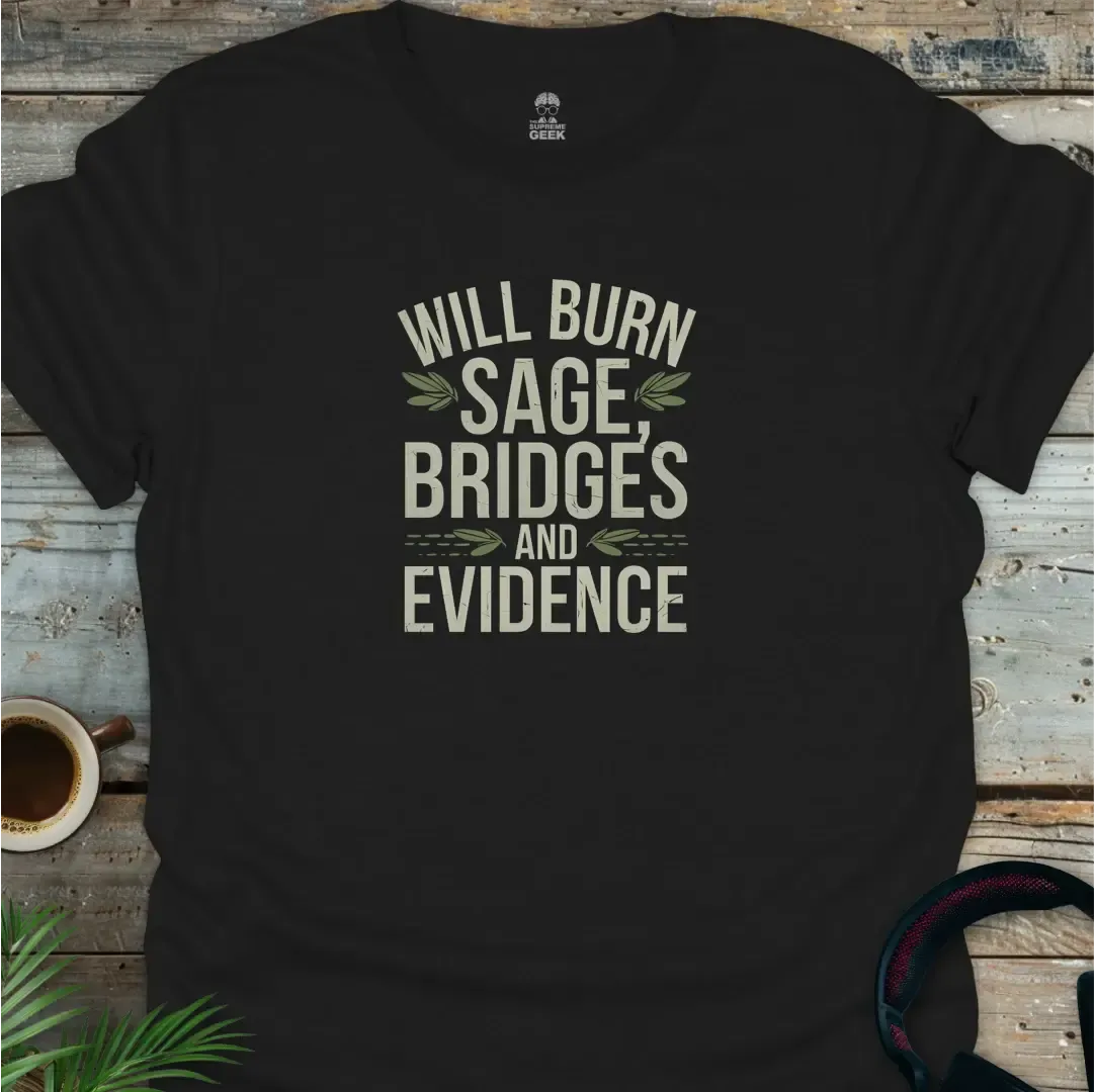 Will Burn Sage, Bridges And Evidence - Geek T-Shirt - Black