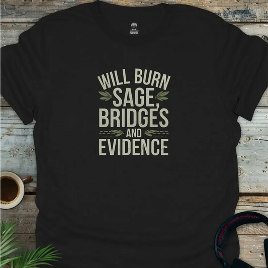 Will Burn Sage, Bridges And Evidence - Geek T-Shirt - Black