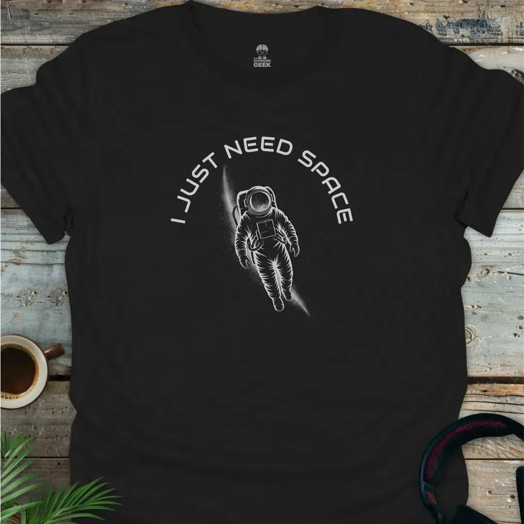 I Just Need Space - Geek T-Shirt - Black