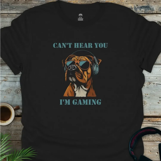 Can't Hear You I'm Gaming - Geek T-Shirt - Black