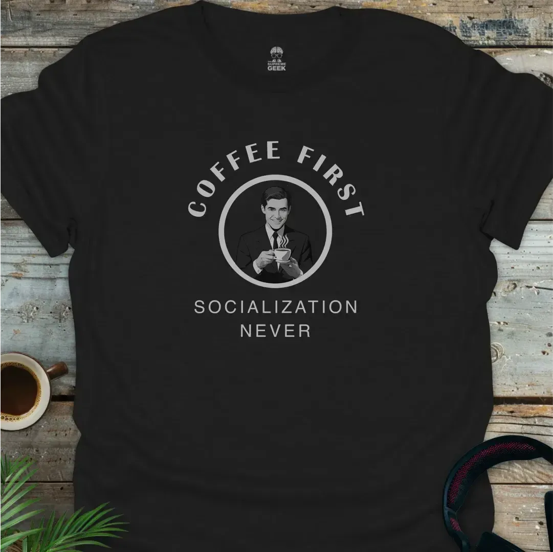 Coffee First, Socialization Never - Geek T-Shirt - Black