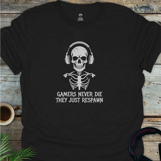 Gamers Never Die They Just Respawn - Geek T-Shirt - Black