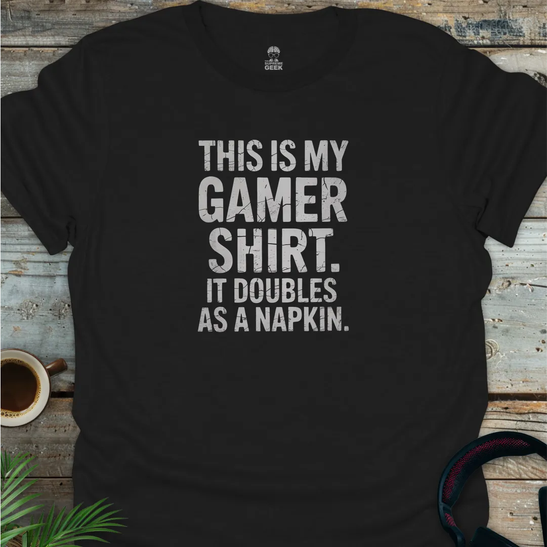 This Is My Gamer Shirt. It Doubles As A Napkin - Geek T-Shirt - Black