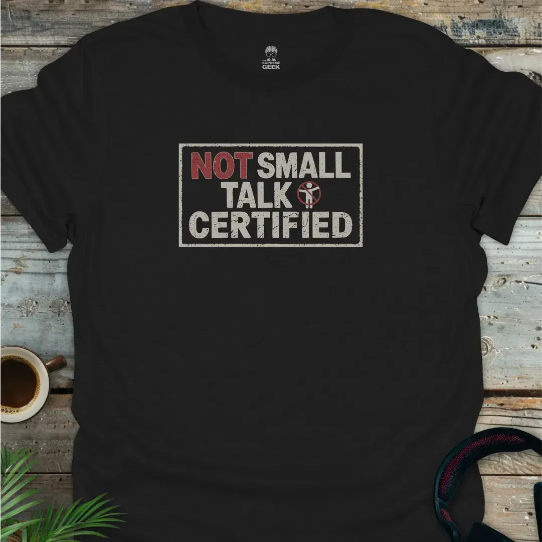 Not Small Talk Certified - Geek T-Shirt - Black