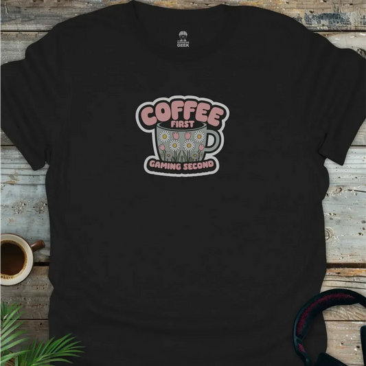 Coffee First, Gaming Second - Geek T-Shirt - Black