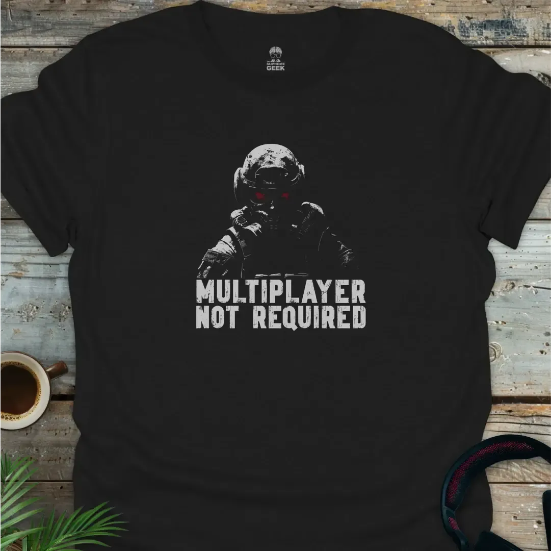 Multiplayer Not Required - Geek T-Shirt - Black