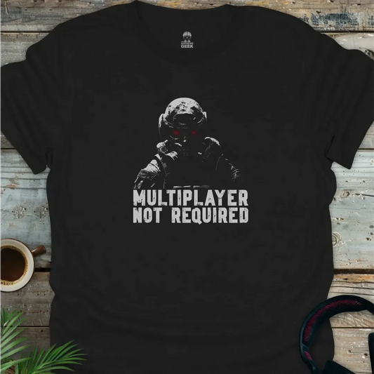 Multiplayer Not Required - Geek T-Shirt - Black