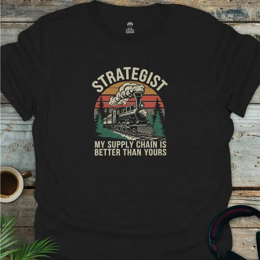 Strategist - My Supply Chain Is Better - Geek T-Shirt - Black