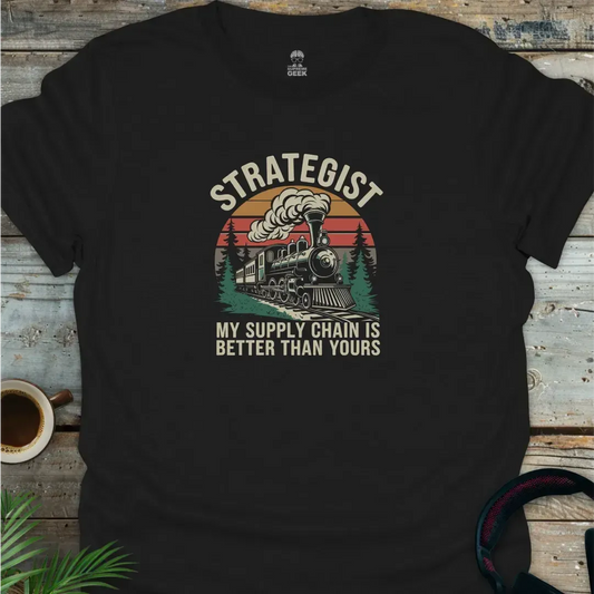Strategist - My Supply Chain Is Better - Geek T-Shirt - Black