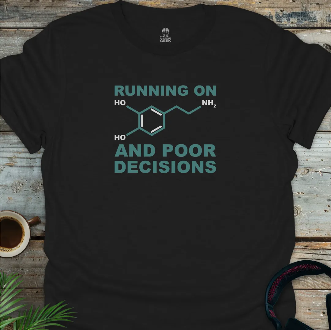 Running On Dopamine And Poor Decisions - Geek T-Shirt - Black