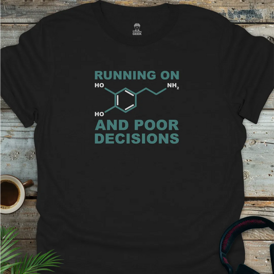 Running On Dopamine And Poor Decisions - Geek T-Shirt - Black