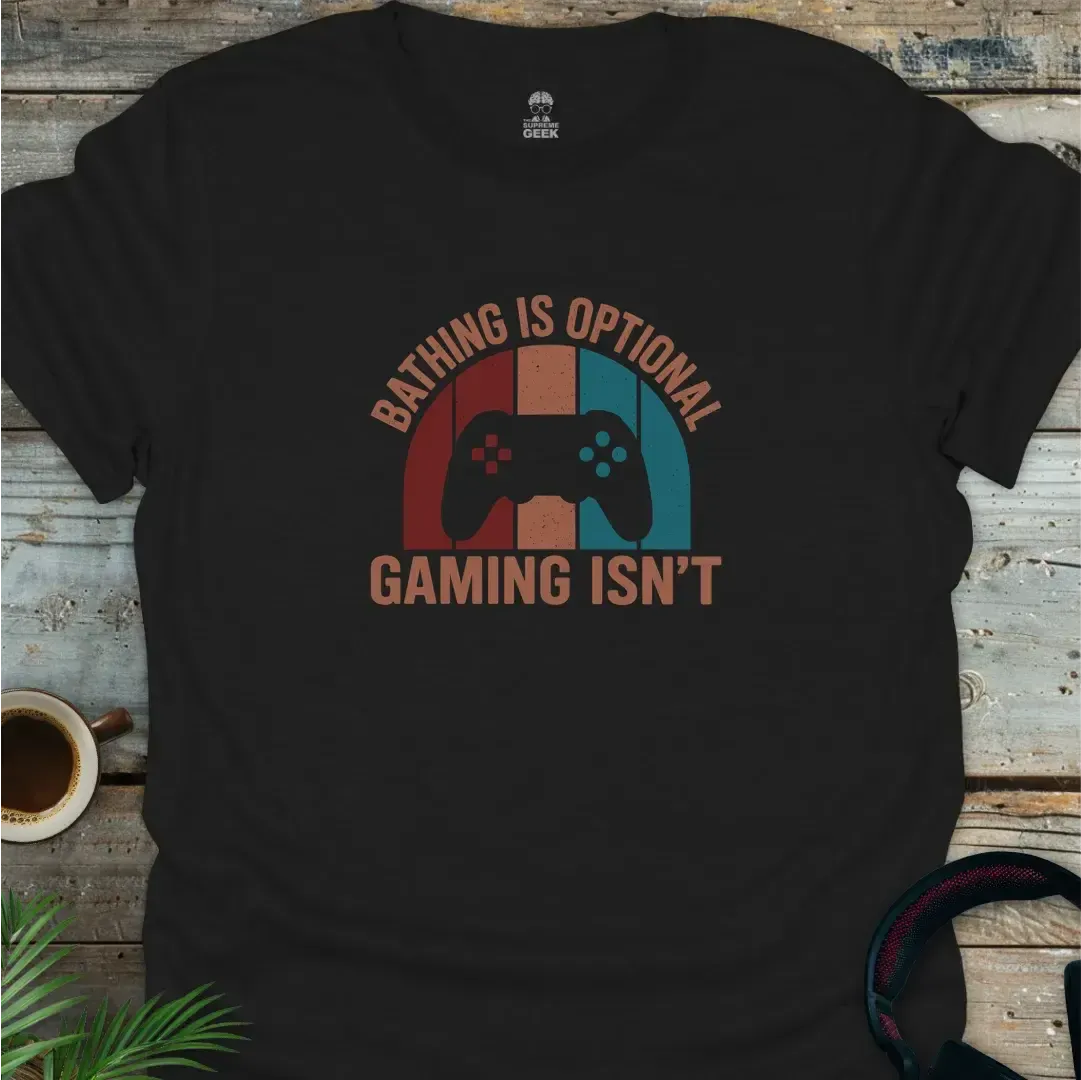 Bathing Is Optional, Gaming Isn't - Geek T-Shirt - Black