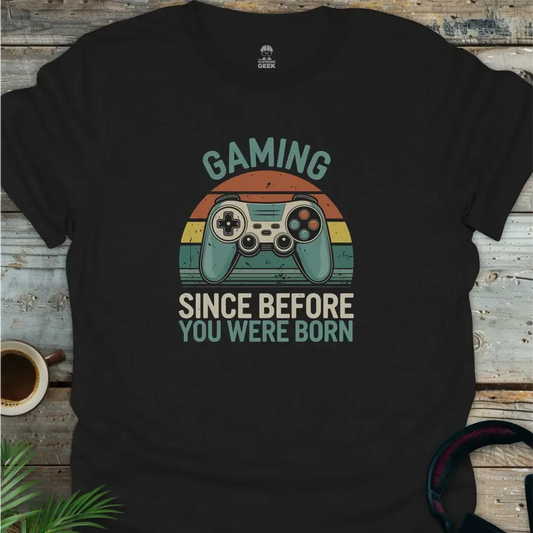 Gaming Since Before You Were Born - Geek T-Shirt - Black
