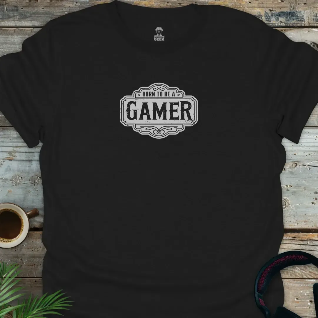 Born To Be A Gamer - Geek T-Shirt - Black