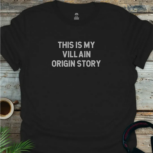 This Is My Villain Origin Story. - Geek T-Shirt - Black