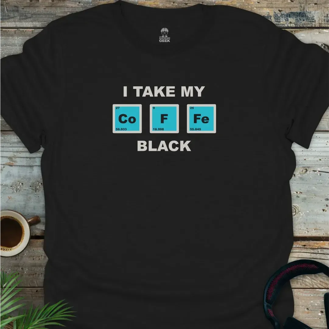 I Take My Co F Fe Black (Coffee) - Geek T-Shirt - Black