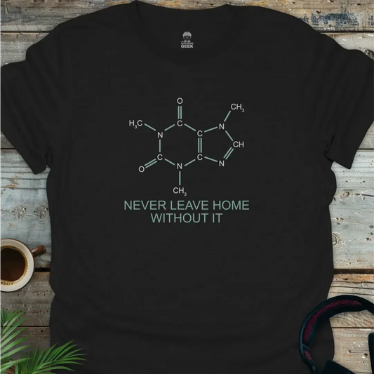 Caffeine - Never Leave Home Without It - Geek T-Shirt -