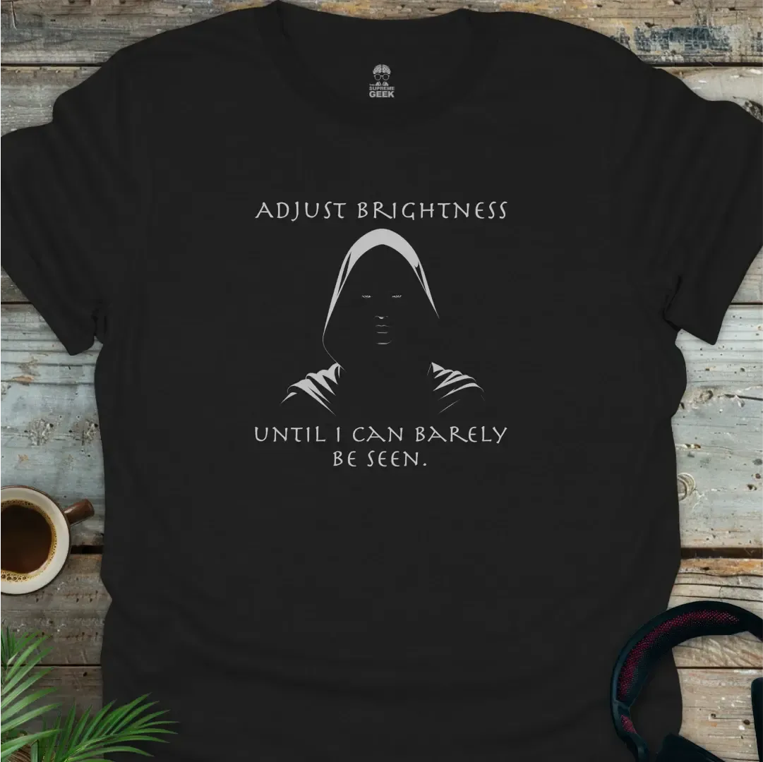 Adjust Brightness Until I Can Barely Be Seen - Geek T-Shirt - Black