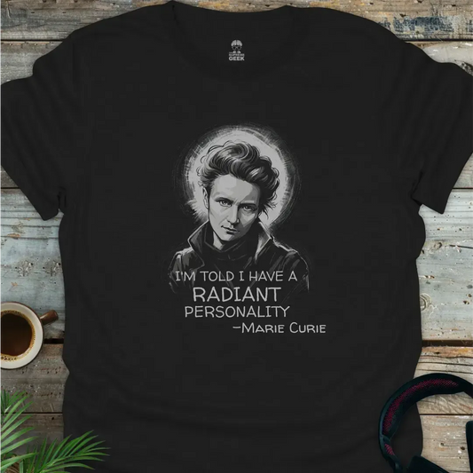 I'm Told I Have A Radiant Personality - Marie Curie - Geek T-Shirt - Black