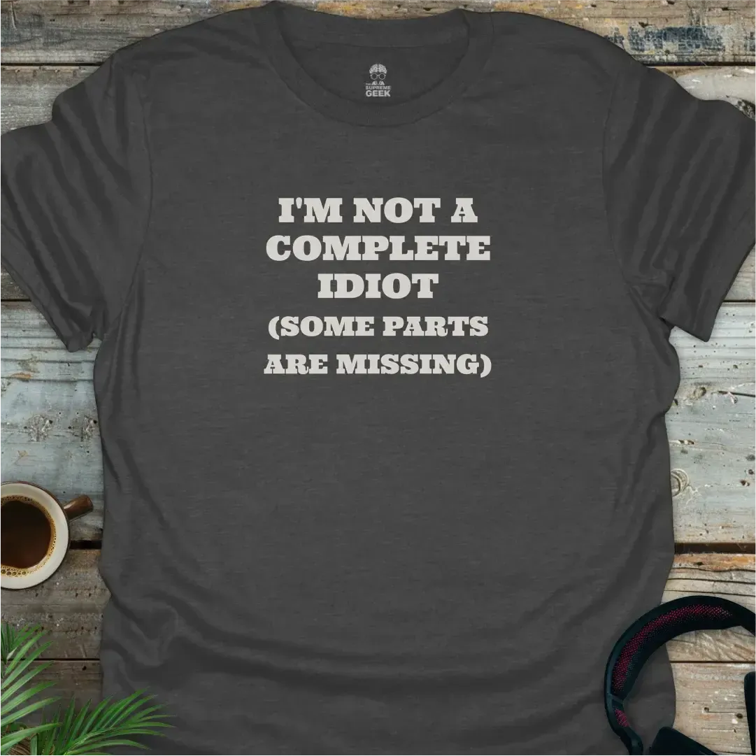 I'm Not A Complete Idiot - Geek T-Shirt - Dark Heather