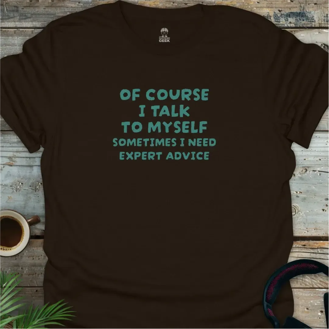 Of Course I Talk to Myself - Geek T-Shirt - Black