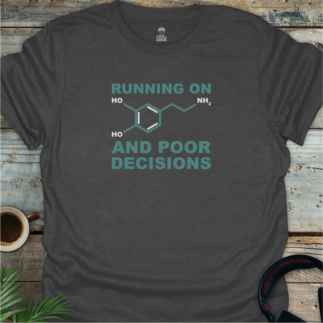 Running On Dopamine And Poor Decisions - Geek T-Shirt - Dark Heather