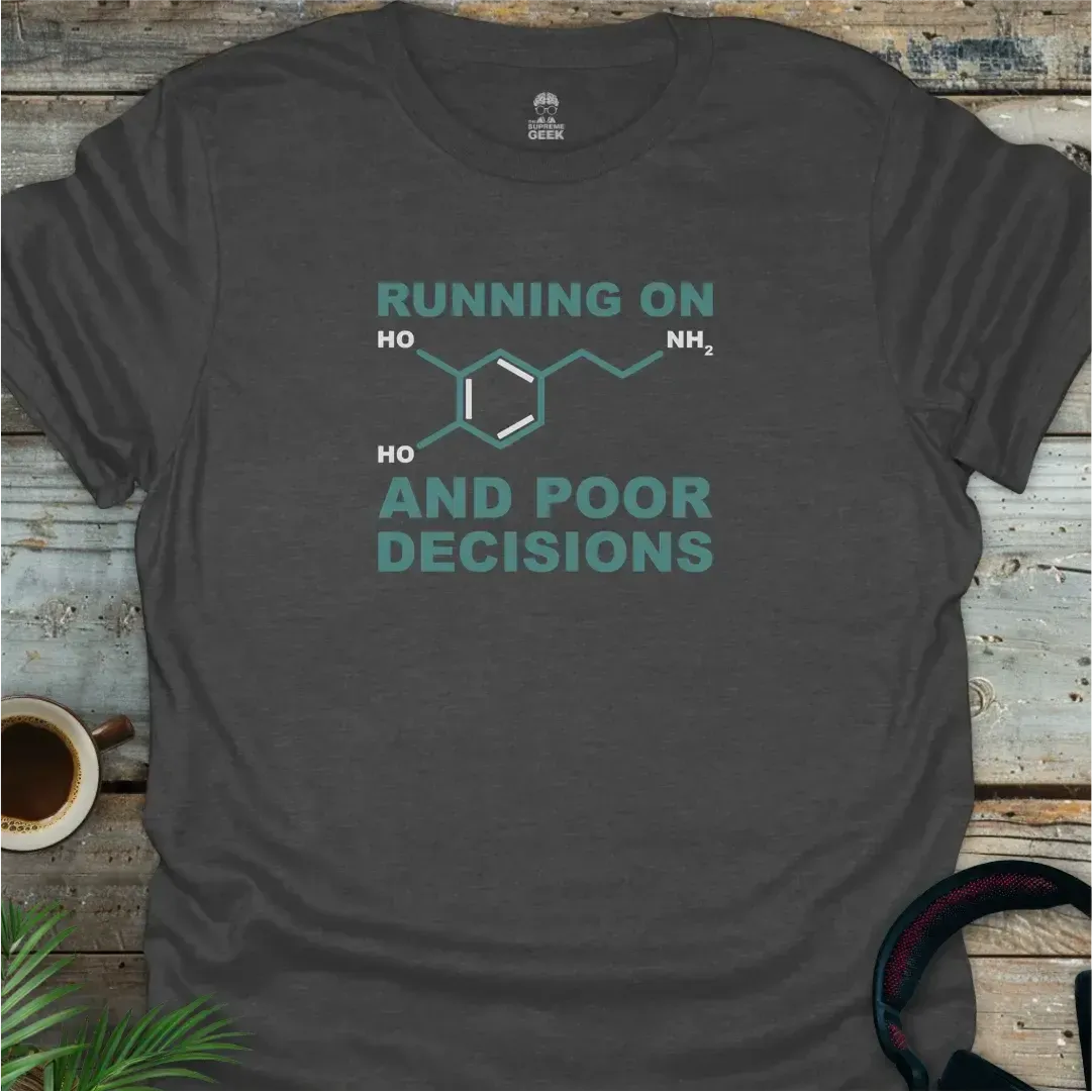 Running On Dopamine And Poor Decisions - Geek T-Shirt - Dark Heather