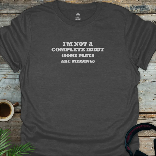 I'm Not A Complete Idiot - Geek T-Shirt - Dark Heather