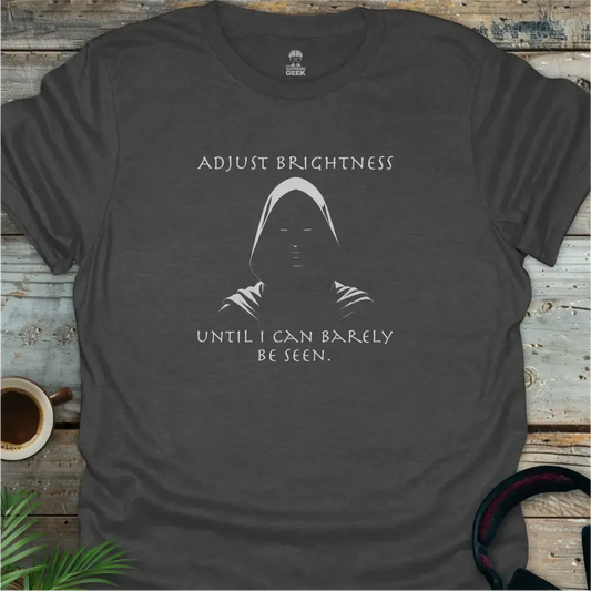 Adjust Brightness Until I Can Barely Be Seen - Geek T-Shirt - Dark Heather