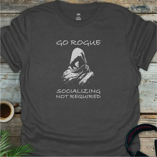 Go Rogue - Socializing Not Required - Geek T-Shirt - Dark Heather