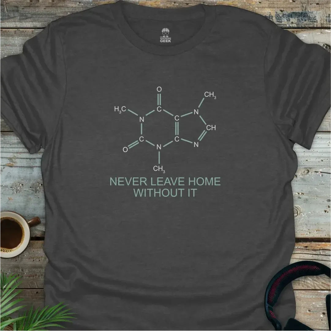 Caffeine - Never Leave Home Without It - Geek T-Shirt -