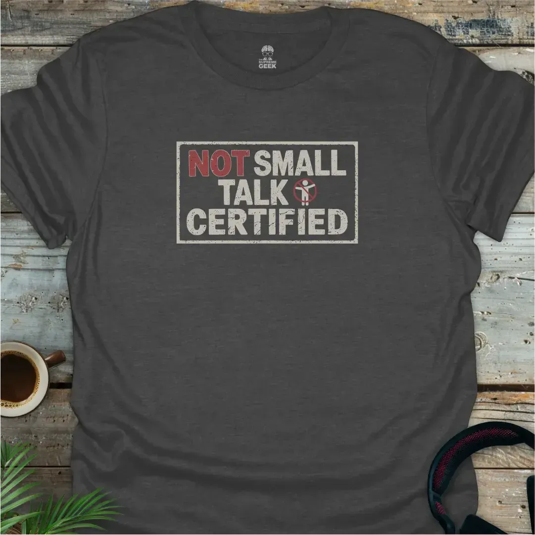 Not Small Talk Certified - Geek T-Shirt - Dark Heather
