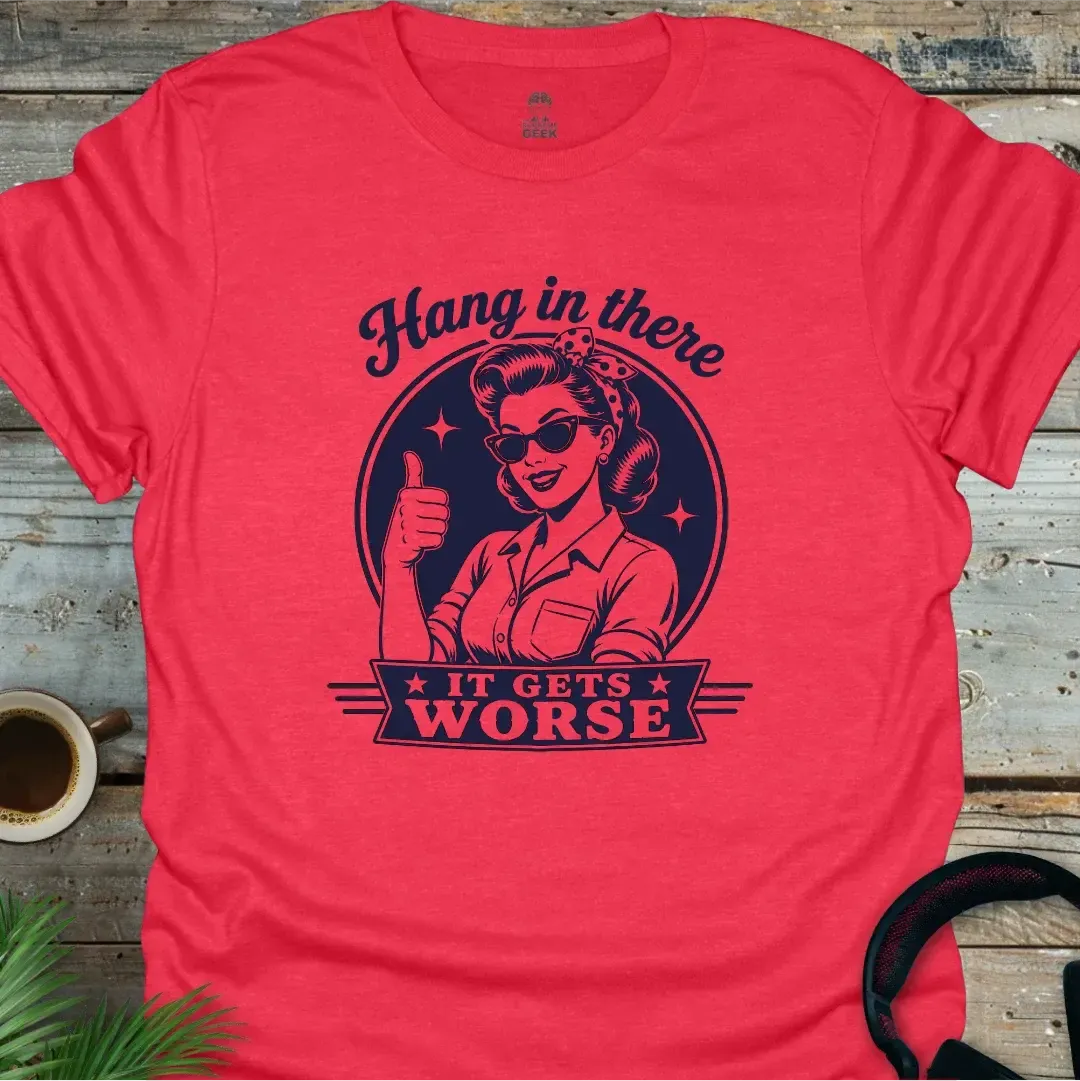 Hang In There, It Gets Worse - Geek T-Shirt - Heather Red