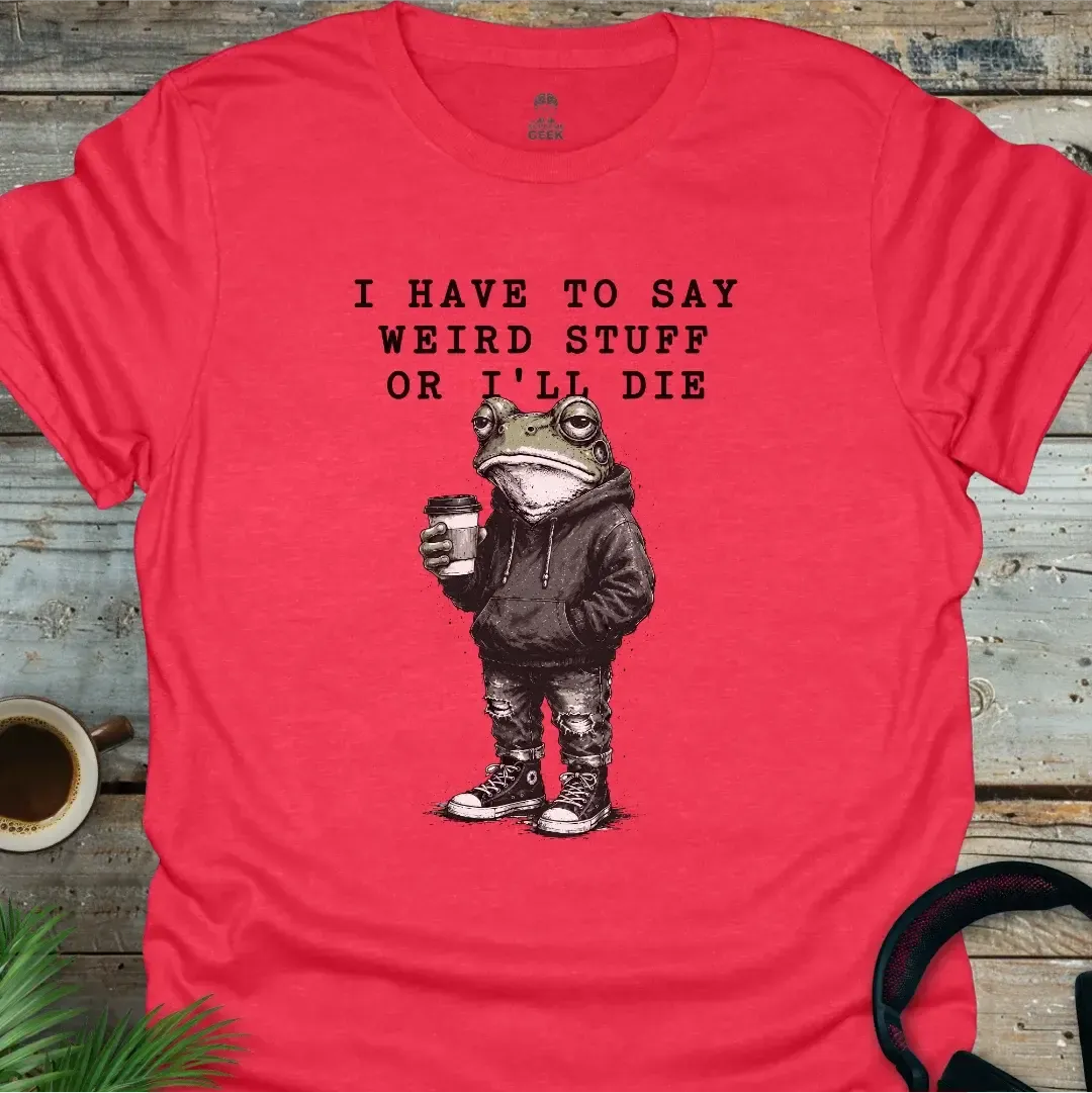 I Have To Say Weird Stuff - Geek T-Shirt - Heather Red