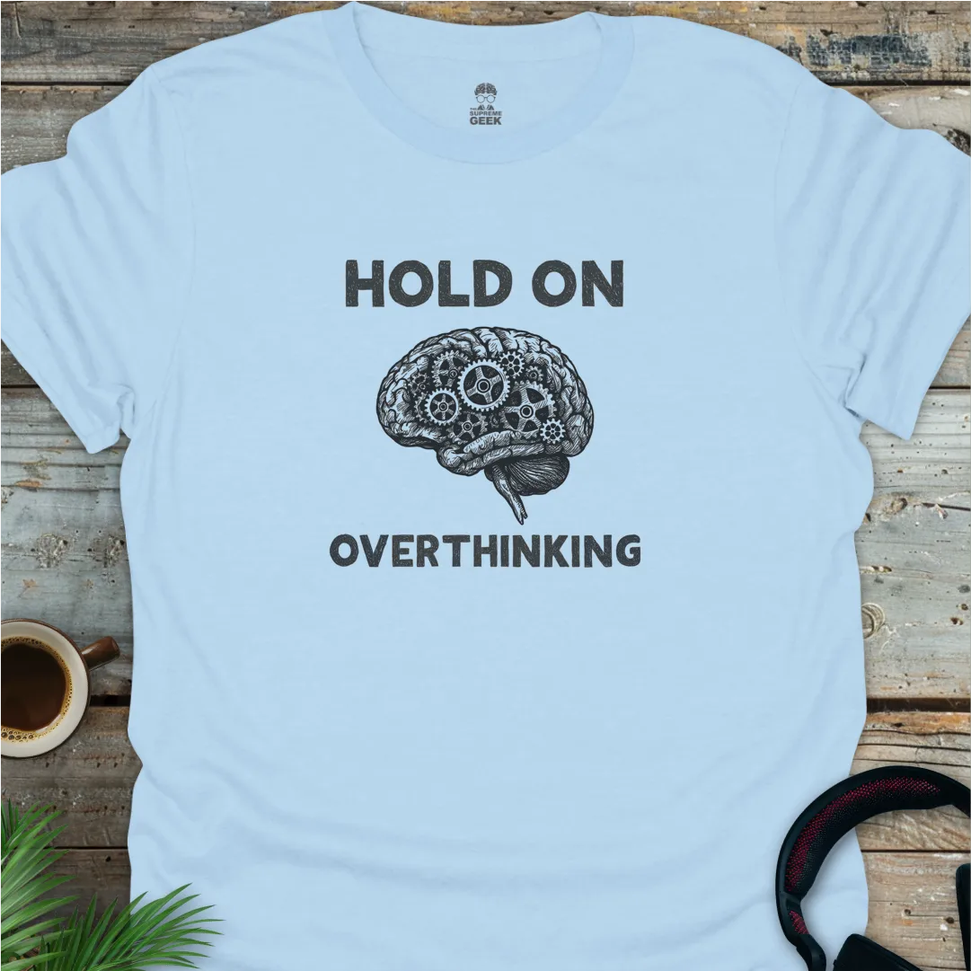 Hold On - Overthinking (B&W) - Geek T-Shirt - Light Blue