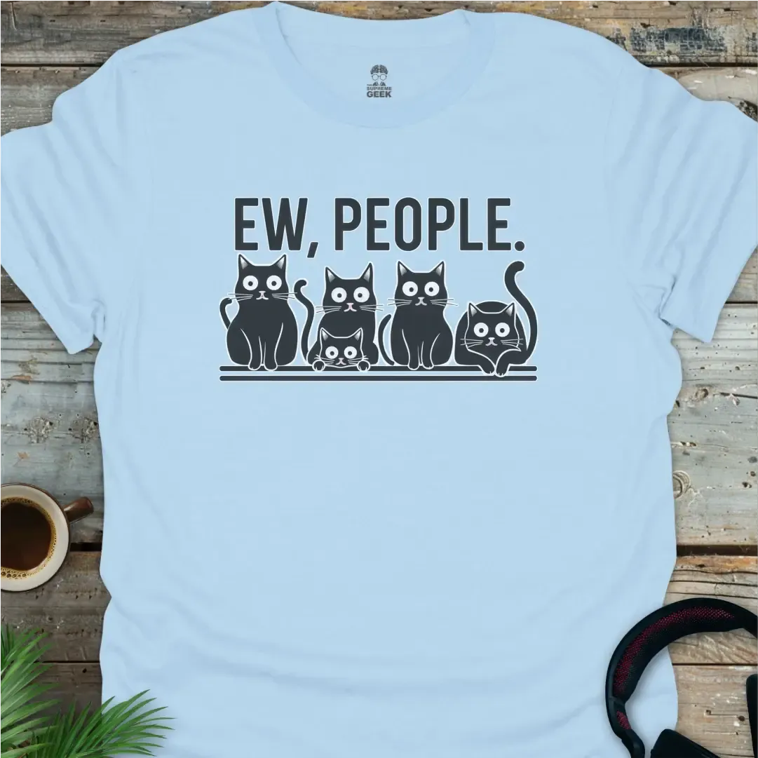 Ew, People T-Shirt - Geek T-Shirt - Light Blue