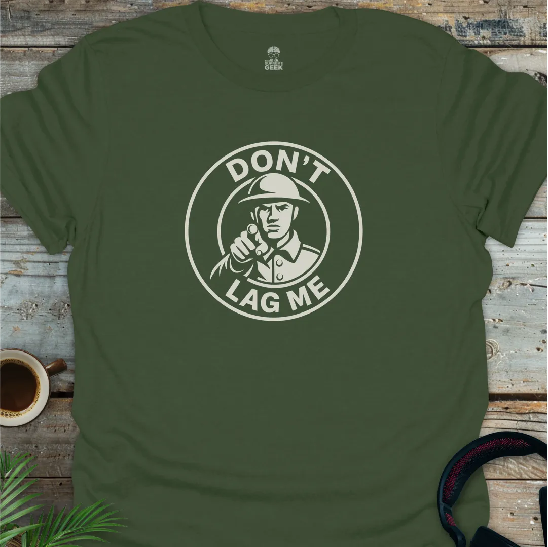 Don't Lag Me - Geek T-Shirt - Military Green