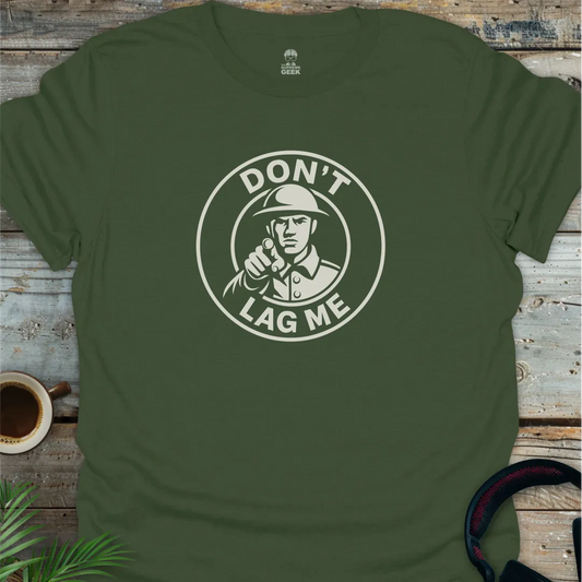 Don't Lag Me - Geek T-Shirt - Military Green