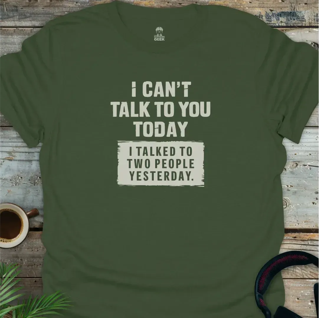 I Can't Talk To You Today - Geek T-Shirt - Military Green