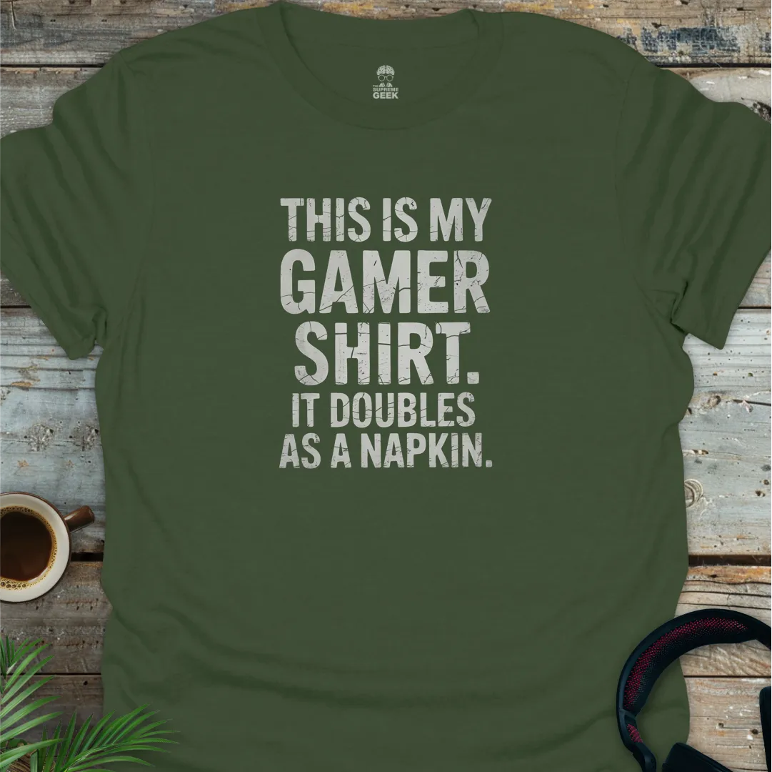 This Is My Gamer Shirt. It Doubles As A Napkin - Geek T-Shirt - Military Green