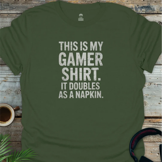 This Is My Gamer Shirt. It Doubles As A Napkin - Geek T-Shirt - Military Green