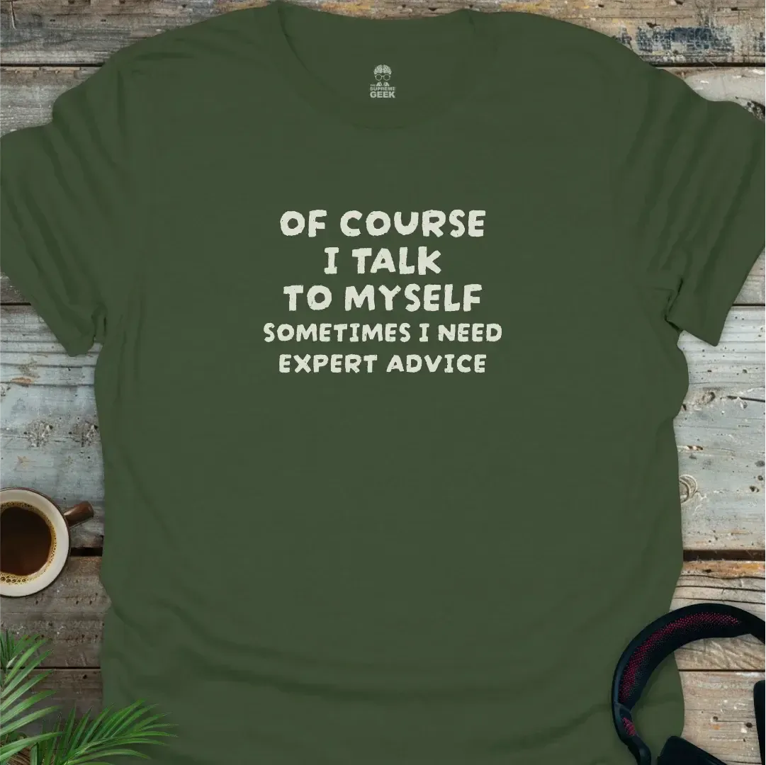 Of Course I Talk to Myself - Geek T-Shirt - Military Green