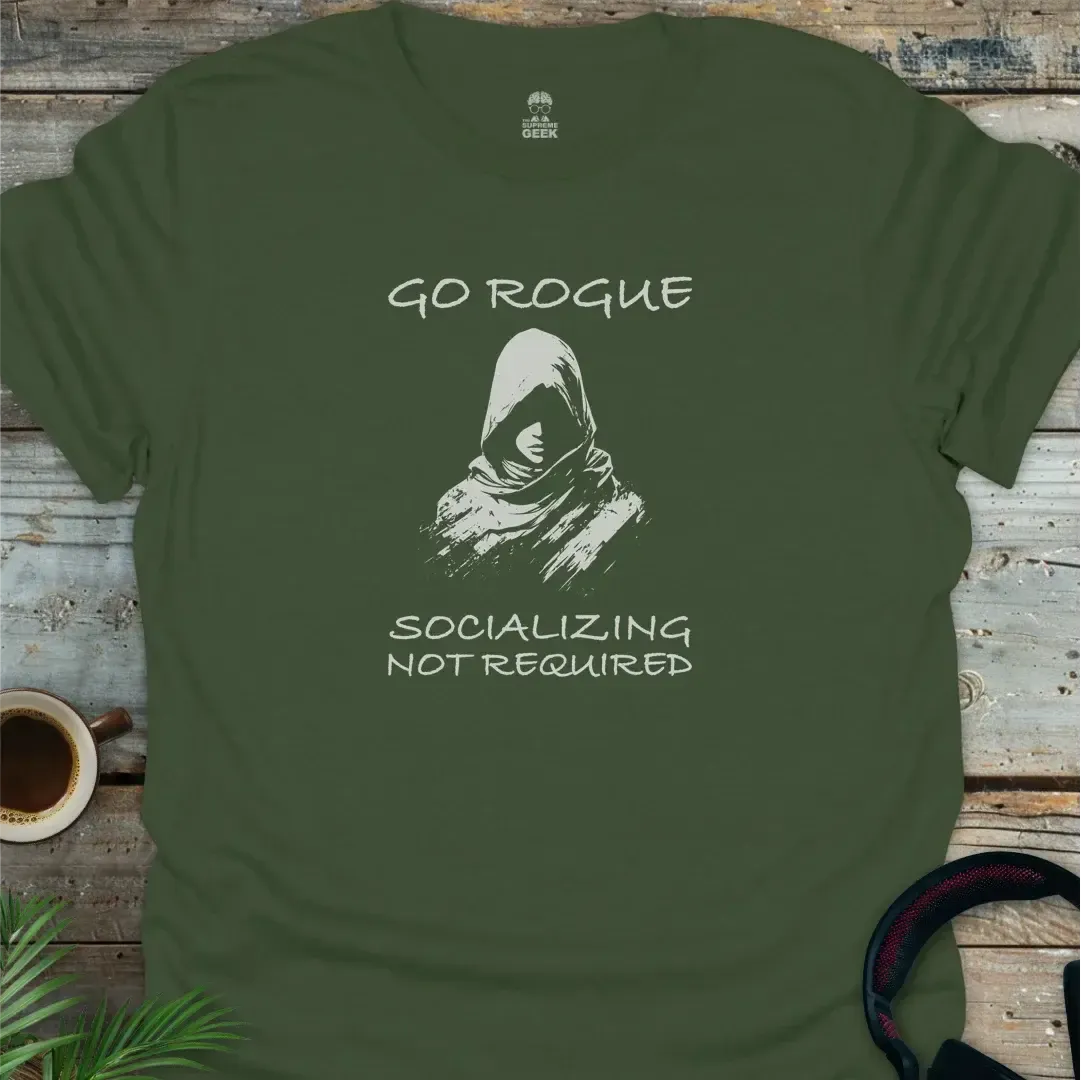 Go Rogue - Socializing Not Required - Geek T-Shirt - Military Green