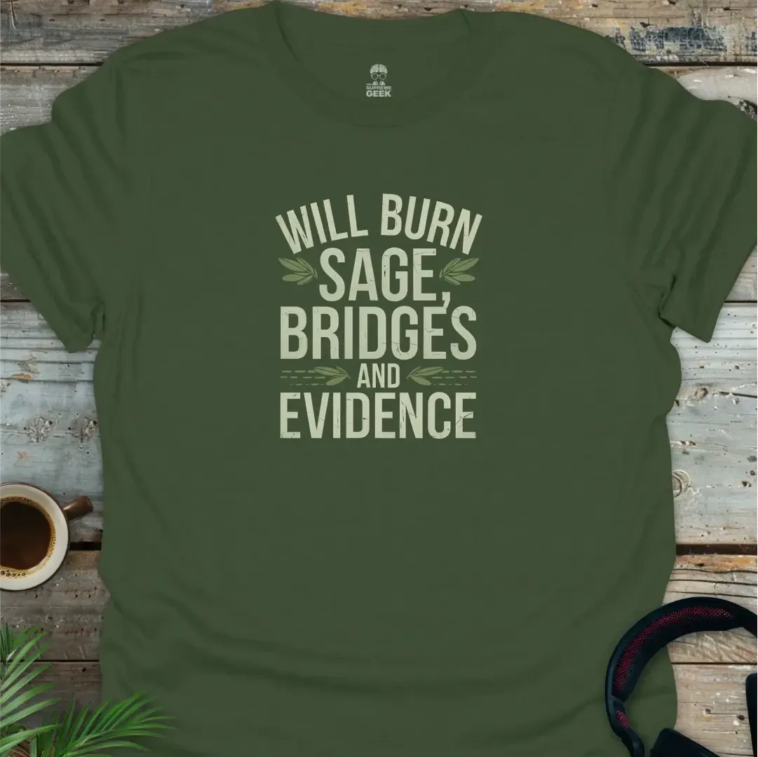 Will Burn Sage, Bridges And Evidence - Geek T-Shirt - Military Green