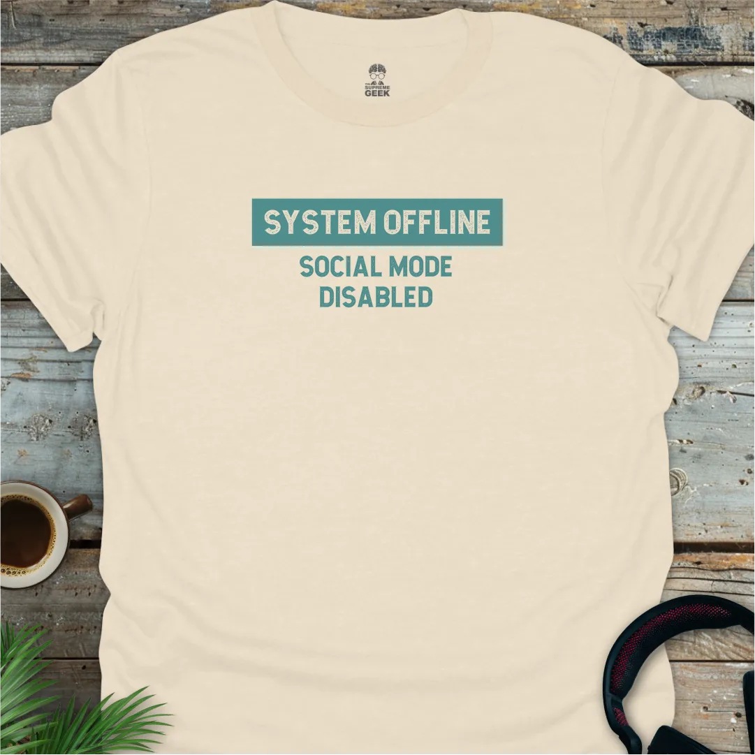 System Offline: Social Mode Disabled - Geek T-Shirt - Natural