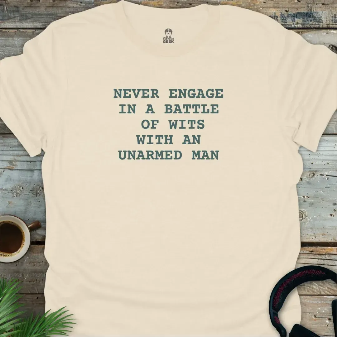 Never Engage In A Battle Of Wits With An Unarmed Man - Geek T-Shirt - Natural