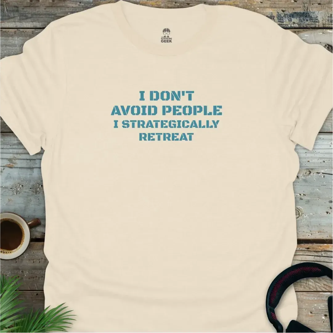 I Don't Avoid People. I Strategically Retreat. - Geek T-Shirt - Natural