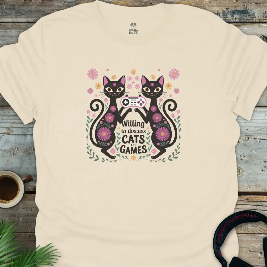 Willing To Discuss Cats And Games - Geek T-Shirt - Natural