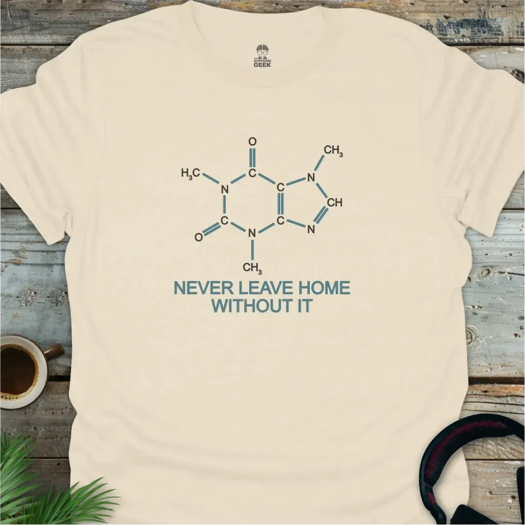 Caffeine - Never Leave Home Without It - Geek T-Shirt - Natural