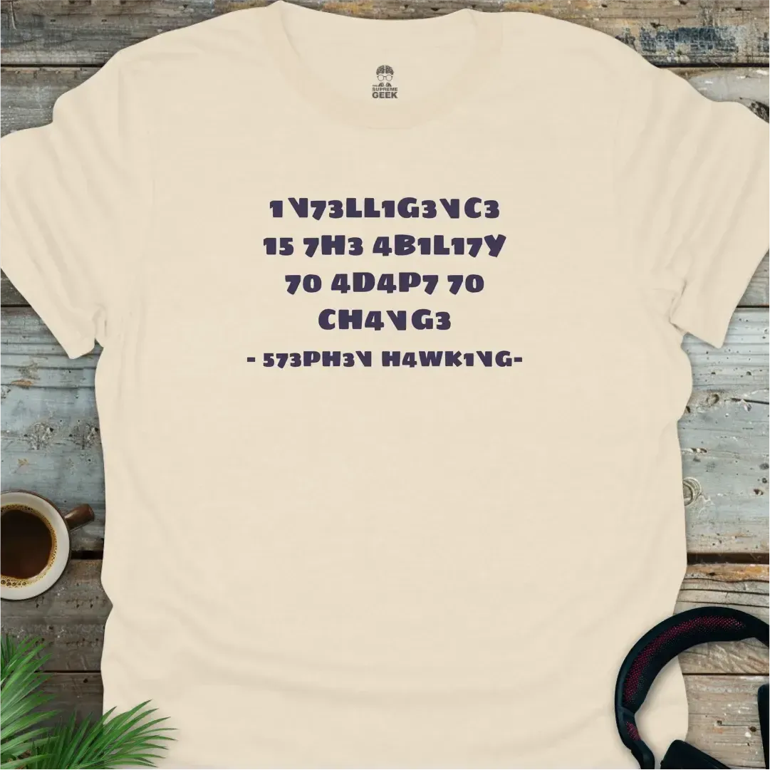 Intelligence Is The Ability To Adapt - Geek T-Shirt - Natural